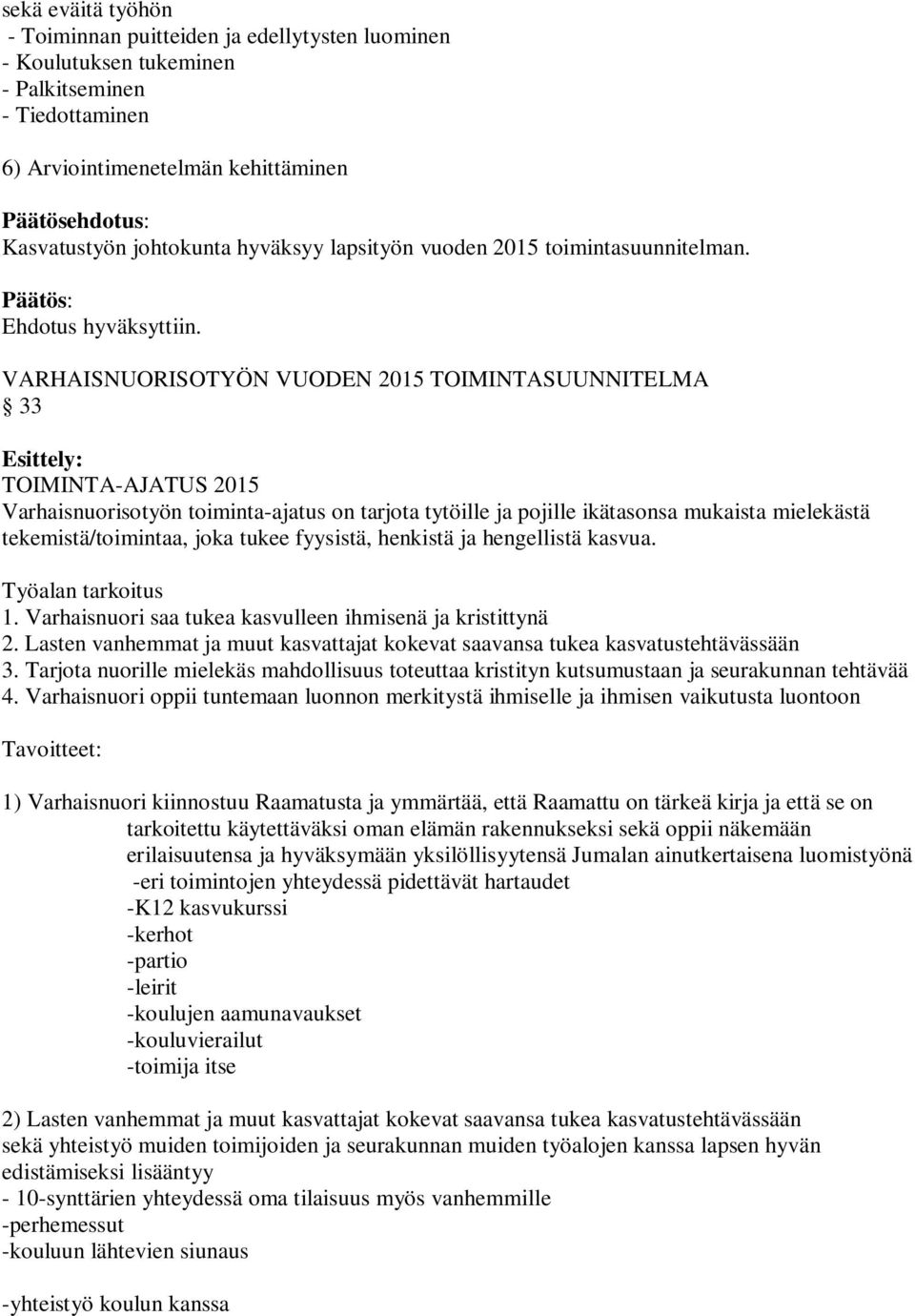 VARHAISNUORISOTYÖN VUODEN 2015 TOIMINTASUUNNITELMA 33 Esittely: TOIMINTA-AJATUS 2015 Varhaisnuorisotyön toiminta-ajatus on tarjota tytöille ja pojille ikätasonsa mukaista mielekästä