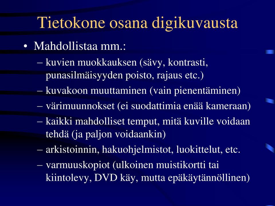 ) kuvakoon muuttaminen (vain pienentäminen) värimuunnokset (ei suodattimia enää kameraan) kaikki