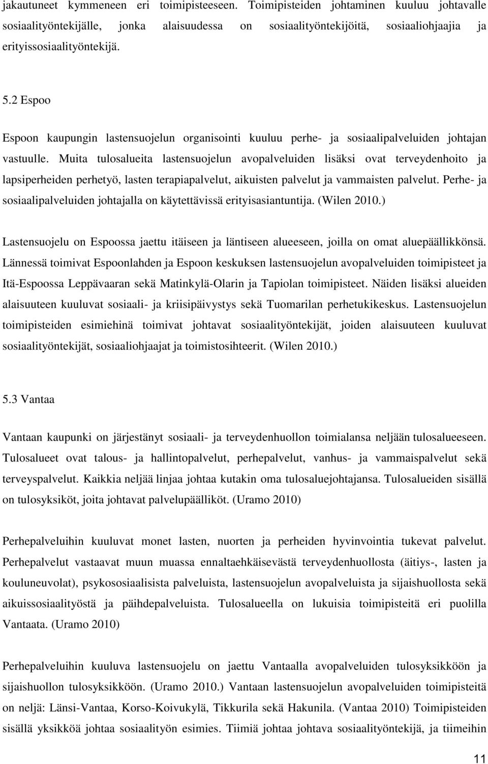 2 Espoo Espoon kaupungin lastensuojelun organisointi kuuluu perhe- ja sosiaalipalveluiden johtajan vastuulle.