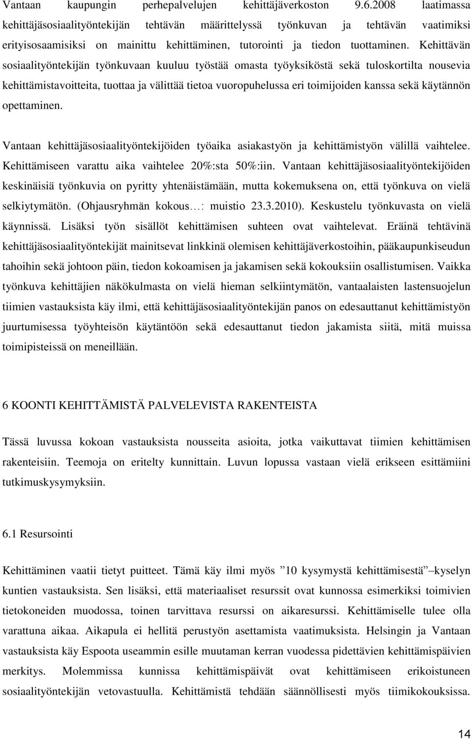 Kehittävän sosiaalityöntekijän työnkuvaan kuuluu työstää omasta työyksiköstä sekä tuloskortilta nousevia kehittämistavoitteita, tuottaa ja välittää tietoa vuoropuhelussa eri toimijoiden kanssa sekä