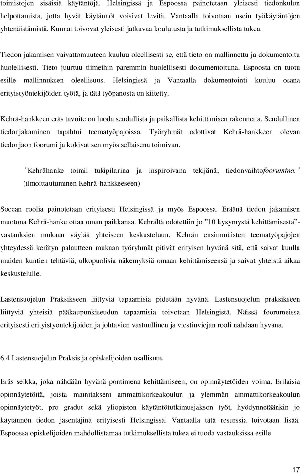 Tiedon jakamisen vaivattomuuteen kuuluu oleellisesti se, että tieto on mallinnettu ja dokumentoitu huolellisesti. Tieto juurtuu tiimeihin paremmin huolellisesti dokumentoituna.