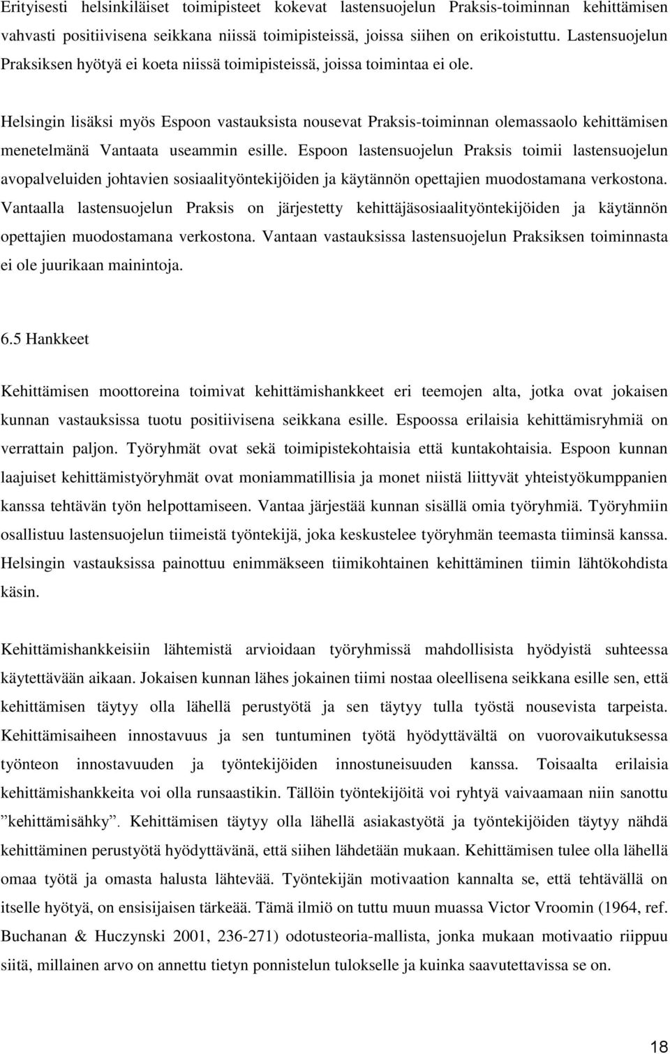 Helsingin lisäksi myös Espoon vastauksista nousevat Praksis-toiminnan olemassaolo kehittämisen menetelmänä Vantaata useammin esille.