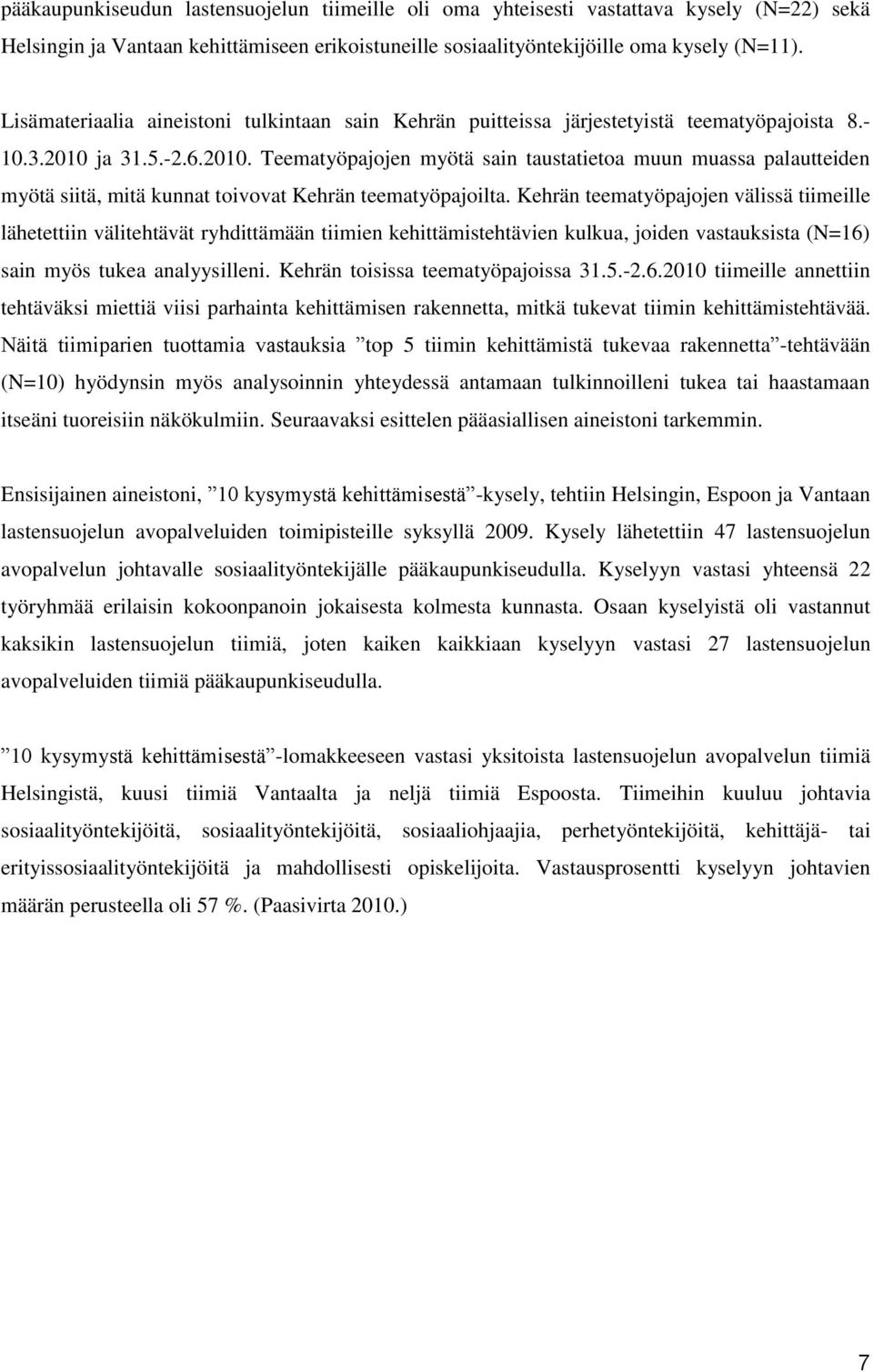 ja 31.5.-2.6.2010. Teematyöpajojen myötä sain taustatietoa muun muassa palautteiden myötä siitä, mitä kunnat toivovat Kehrän teematyöpajoilta.