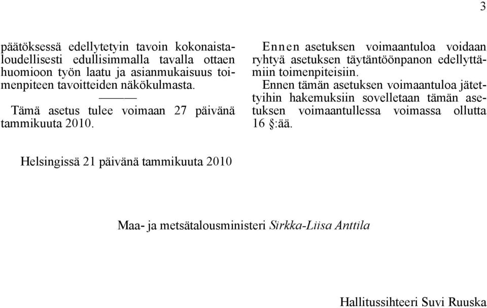 Ennen asetuksen voimaantuloa voidaan ryhtyä asetuksen täytäntöönpanon edellyttämiin toimenpiteisiin.