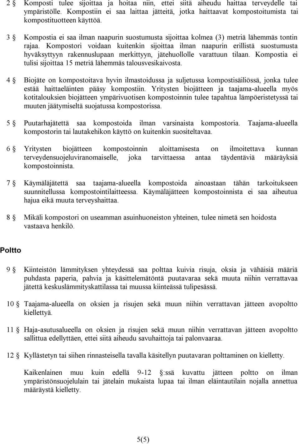 Kompostori voidaan kuitenkin sijoittaa ilman naapurin erillistä suostumusta hyväksyttyyn rakennuslupaan merkittyyn, jätehuollolle varattuun tilaan.