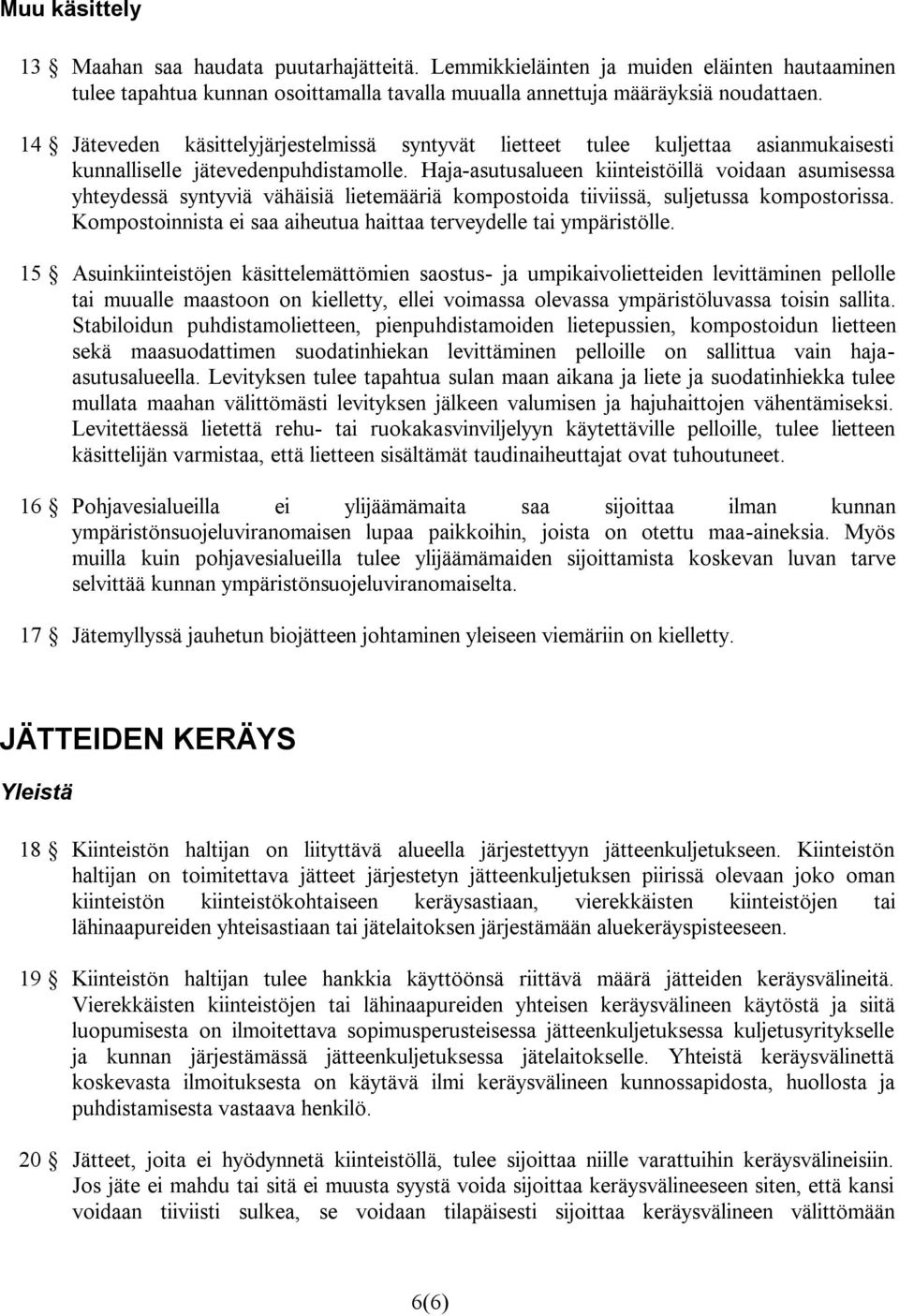 Haja-asutusalueen kiinteistöillä voidaan asumisessa yhteydessä syntyviä vähäisiä lietemääriä kompostoida tiiviissä, suljetussa kompostorissa.