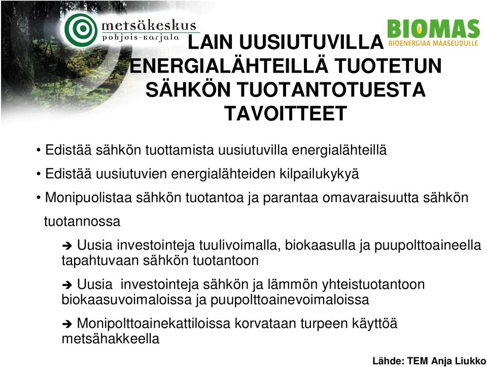 investointeja tuulivoimalla, biokaasulla ja puupolttoaineella tapahtuvaan sähkön tuotantoon Uusia investointeja sähkön ja lämmön