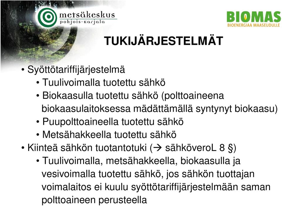 Metsähakkeella tuotettu sähkö Kiinteä sähkön tuotantotuki ( sähköverol 8 ) Tuulivoimalla, metsähakkeella,