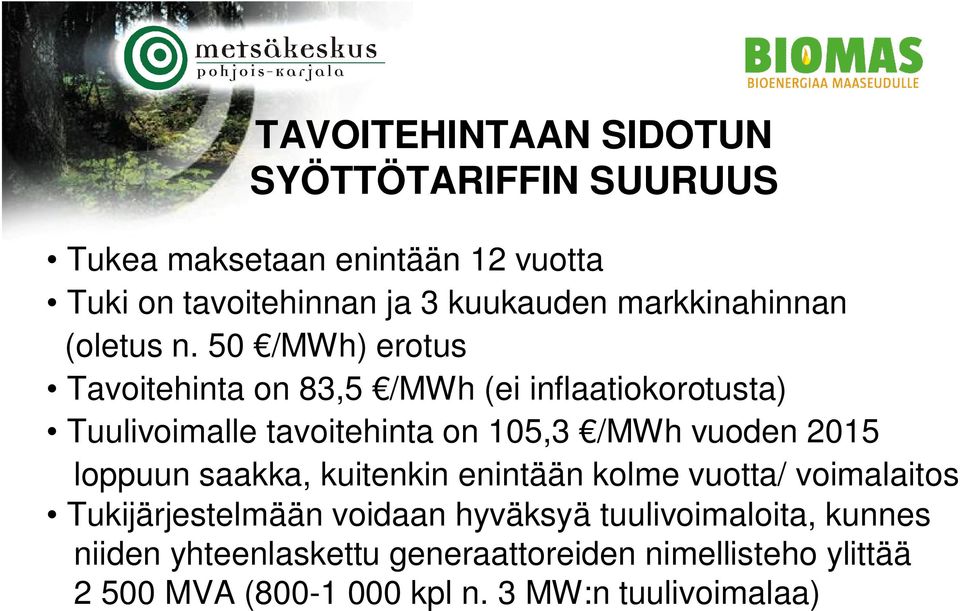 50 /MWh) erotus Tavoitehinta on 83,5 /MWh (ei inflaatiokorotusta) Tuulivoimalle tavoitehinta on 105,3 /MWh vuoden 2015