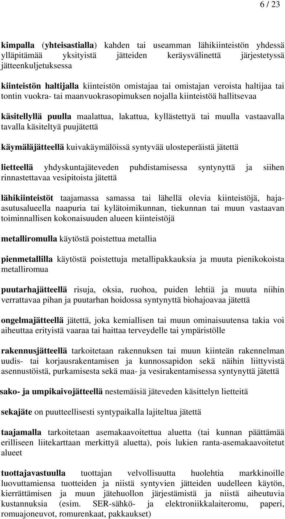 tavalla käsiteltyä puujätettä käymäläjätteellä kuivakäymälöissä syntyvää ulosteperäistä jätettä lietteellä yhdyskuntajäteveden puhdistamisessa syntynyttä ja siihen rinnastettavaa vesipitoista jätettä