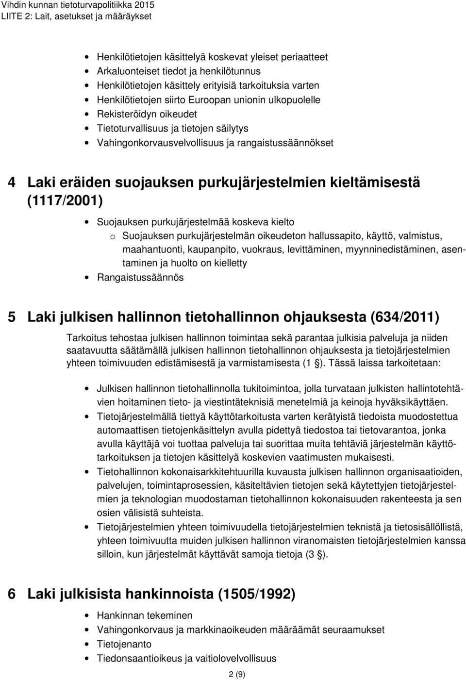 Suojauksen purkujärjestelmää koskeva kielto o Suojauksen purkujärjestelmän oikeudeton hallussapito, käyttö, valmistus, maahantuonti, kaupanpito, vuokraus, levittäminen, myynninedistäminen,