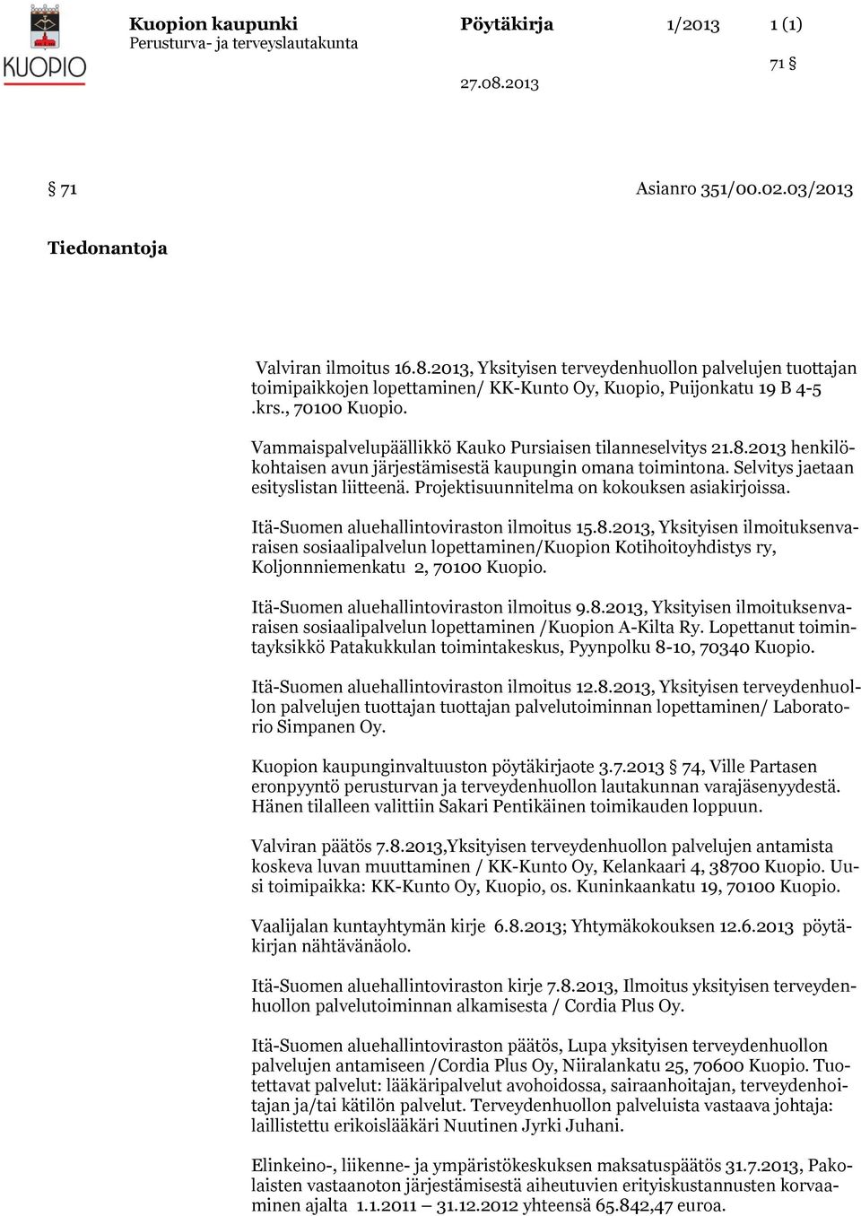 Vammaispalvelupäällikkö Kauko Pursiaisen tilanneselvitys 21.8.2013 henkilökohtaisen avun järjestämisestä kaupungin omana toimintona. Selvitys jaetaan esityslistan liitteenä.