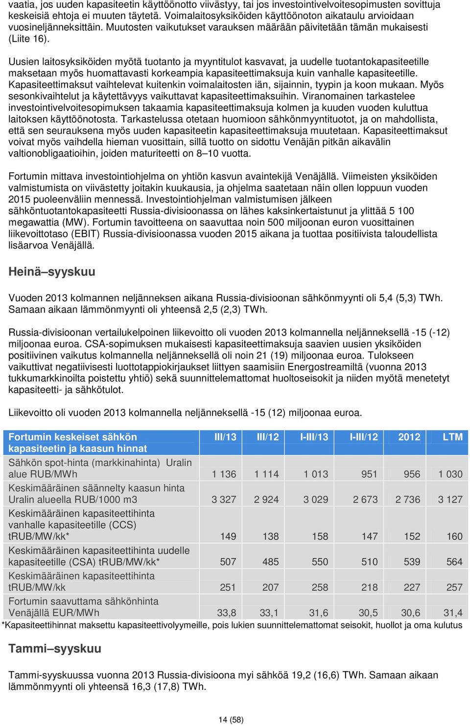 Uusien laitosyksiköiden myötä tuotanto ja myyntitulot kasvavat, ja uudelle tuotantokapasiteetille maksetaan myös huomattavasti korkeampia kapasiteettimaksuja kuin vanhalle kapasiteetille.