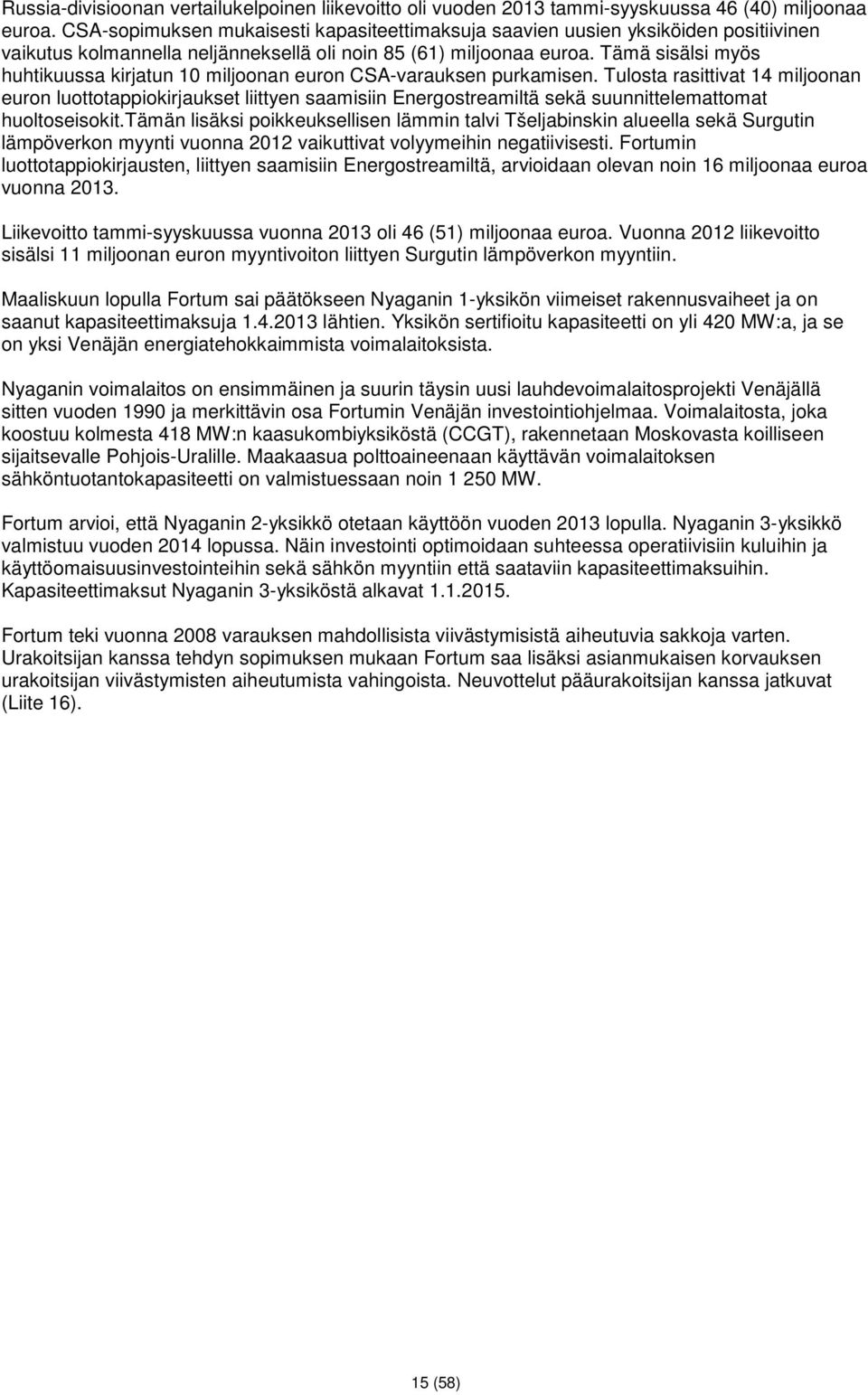 Tämä sisälsi myös huhtikuussa kirjatun 10 miljoonan euron CSA-varauksen purkamisen.