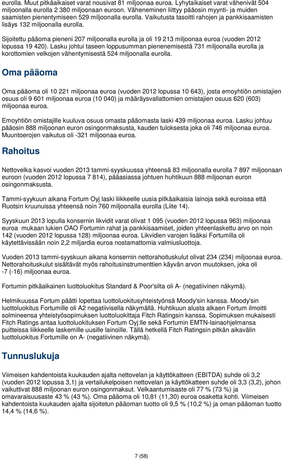 Sijoitettu pääoma pieneni 207 miljoonalla eurolla ja oli 19 213 miljoonaa euroa (vuoden 2012 lopussa 19 420).