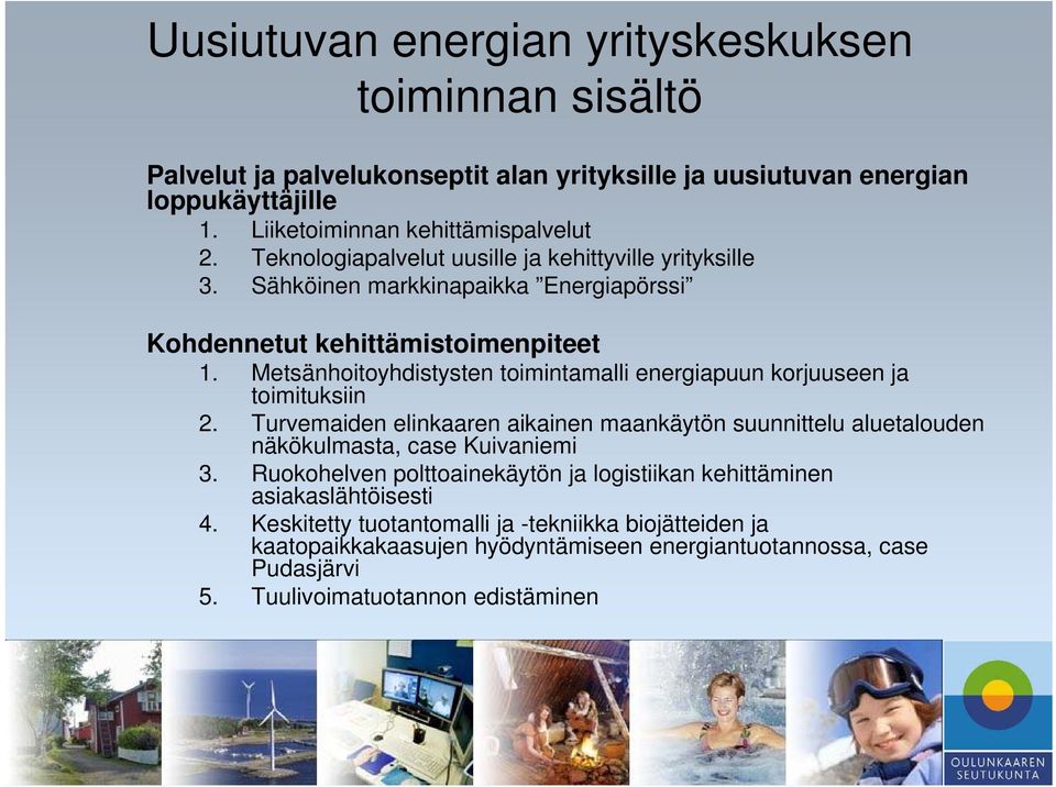 Metsänhoitoyhdistysten toimintamalli energiapuun korjuuseen ja toimituksiin 2. Turvemaiden elinkaaren aikainen maankäytön suunnittelu aluetalouden näkökulmasta, case Kuivaniemi 3.