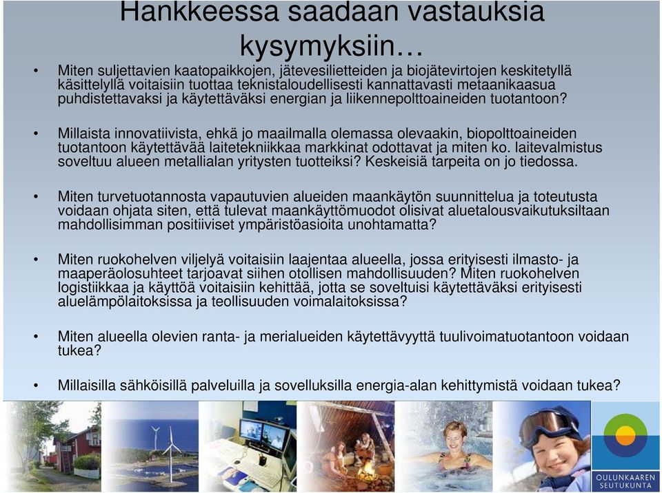 Millaista innovatiivista, ehkä jo maailmalla olemassa olevaakin, biopolttoaineiden tuotantoon käytettävää laitetekniikkaa markkinat odottavat ja miten ko.