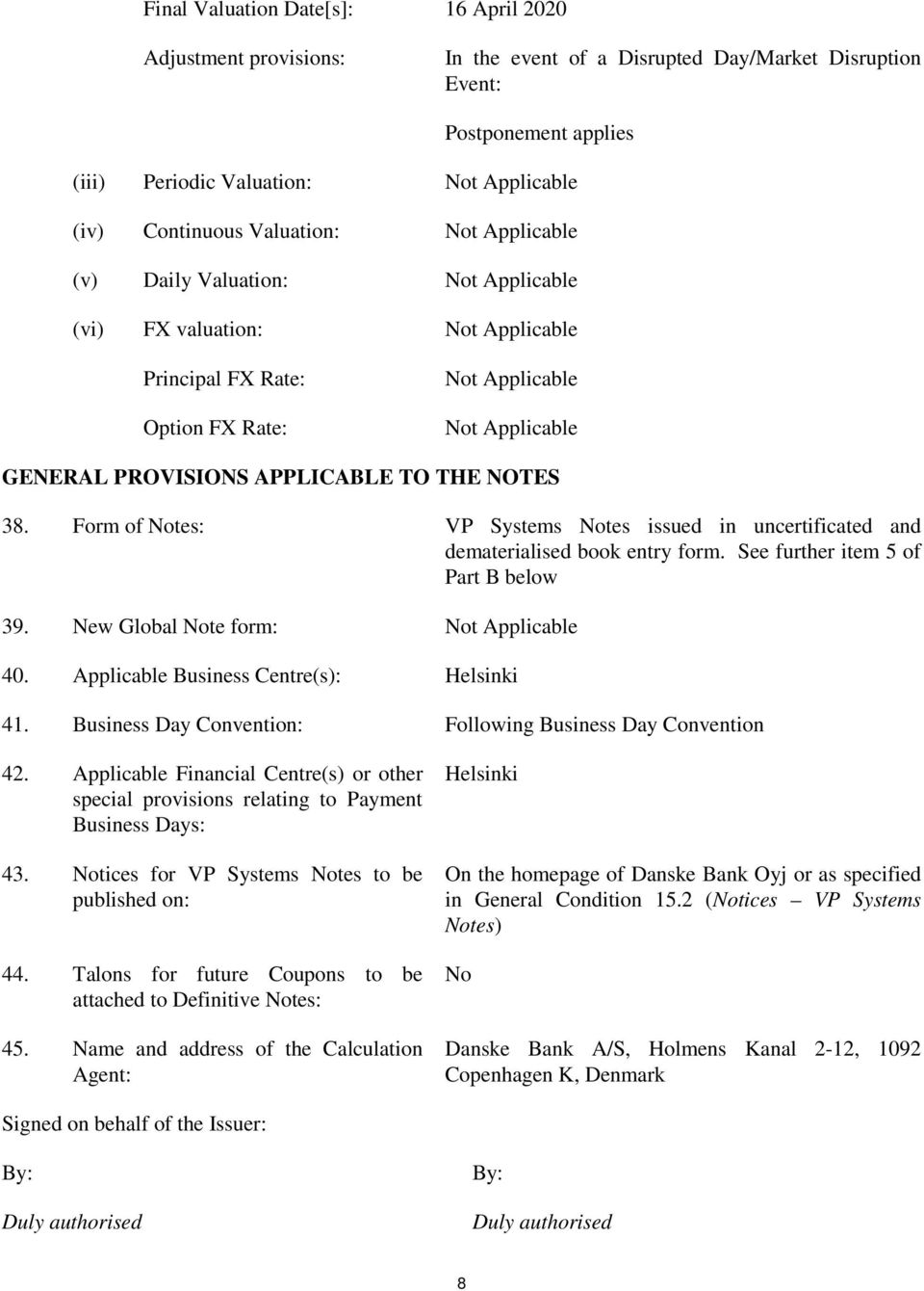 NOTES 38. Form of Notes: VP Systems Notes issued in uncertificated and dematerialised book entry form. See further item 5 of Part B below 39. New Global Note form: Not Applicable 40.