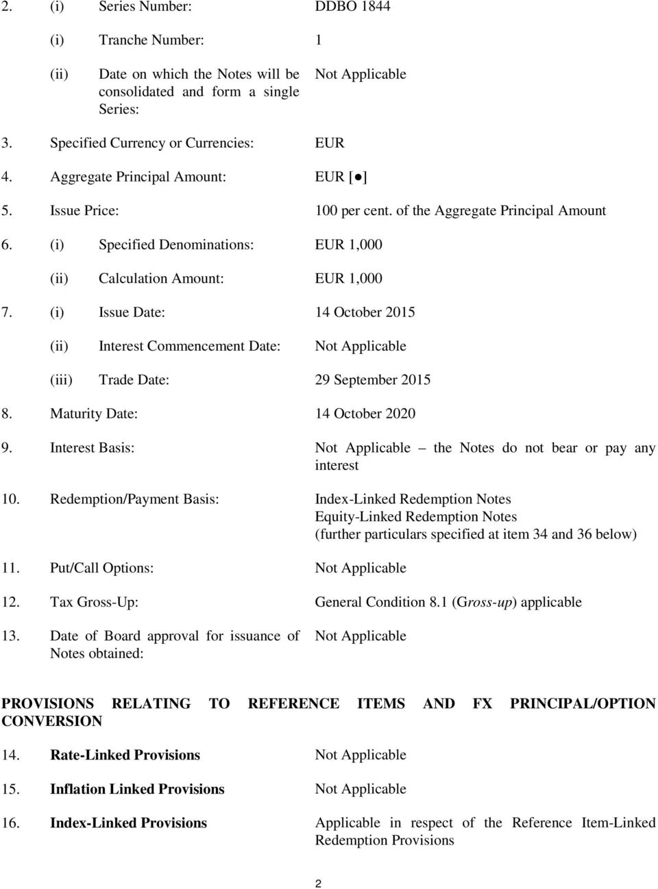 (i) Issue Date: 14 October 2015 (ii) Interest Commencement Date: Not Applicable (iii) Trade Date: 29 September 2015 8. Maturity Date: 14 October 2020 9.