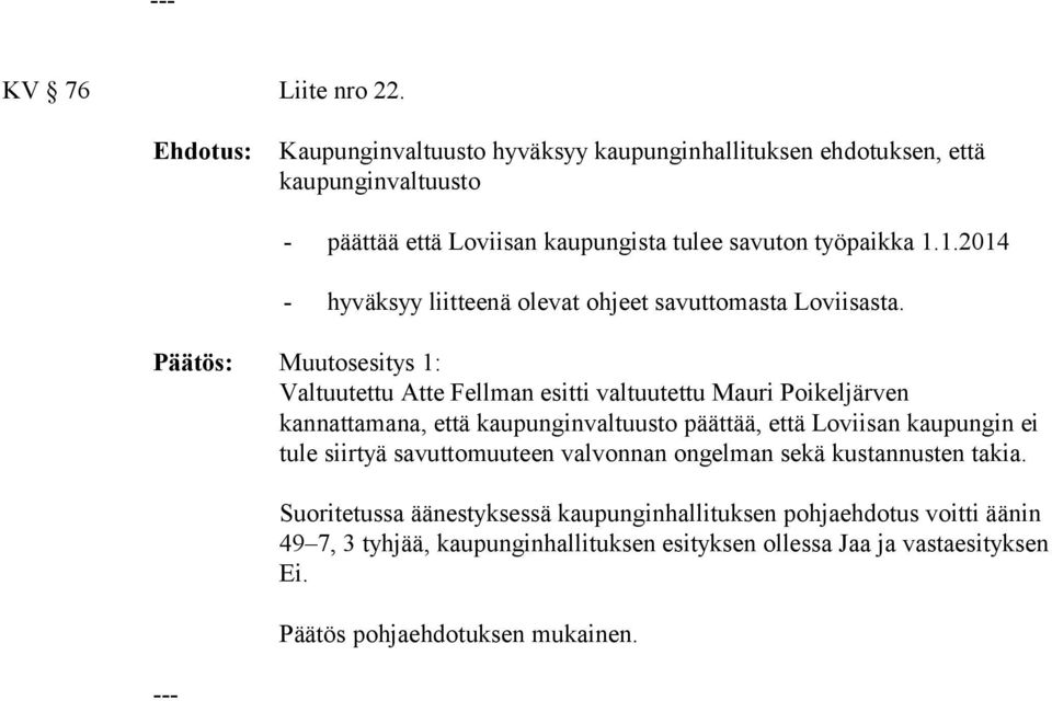 1.2014 Muutosesitys 1: Valtuutettu Atte Fellman esitti valtuutettu Mauri Poikeljärven kannattamana, että kaupunginvaltuusto päättää, että Loviisan