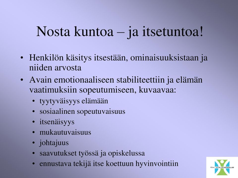 stabiliteettiin ja elämän vaatimuksiin sopeutumiseen, kuvaavaa: tyytyväisyys elämään