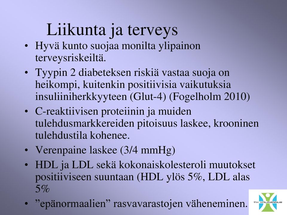 (Fogelholm 2010) C-reaktiivisen proteiinin ja muiden tulehdusmarkkereiden pitoisuus laskee, krooninen tulehdustila