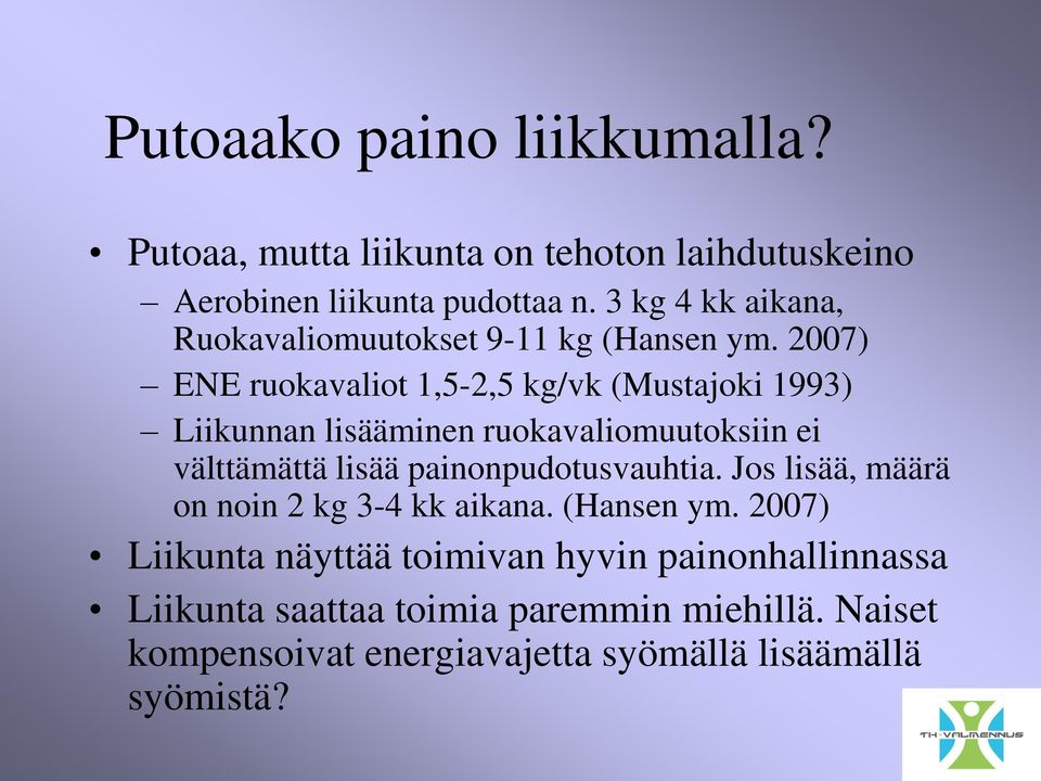 2007) ENE ruokavaliot 1,5-2,5 kg/vk (Mustajoki 1993) Liikunnan lisääminen ruokavaliomuutoksiin ei välttämättä lisää