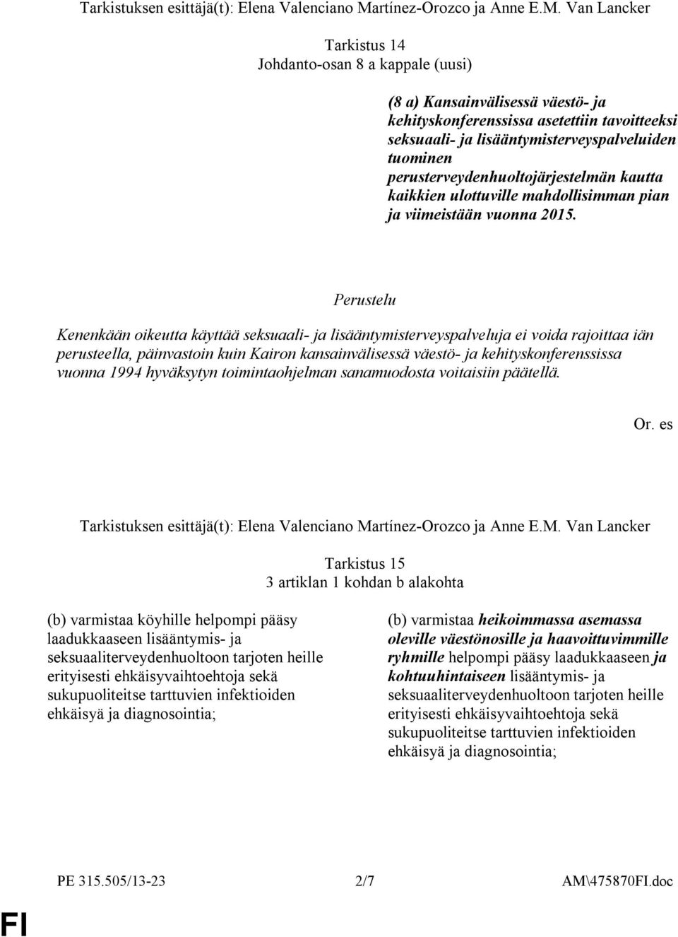 Kenenkään oikeutta käyttää seksuaali- ja lisääntymisterveyspalveluja ei voida rajoittaa iän perusteella, päinvastoin kuin Kairon kansainvälisessä väestö- ja kehityskonferenssissa vuonna 1994