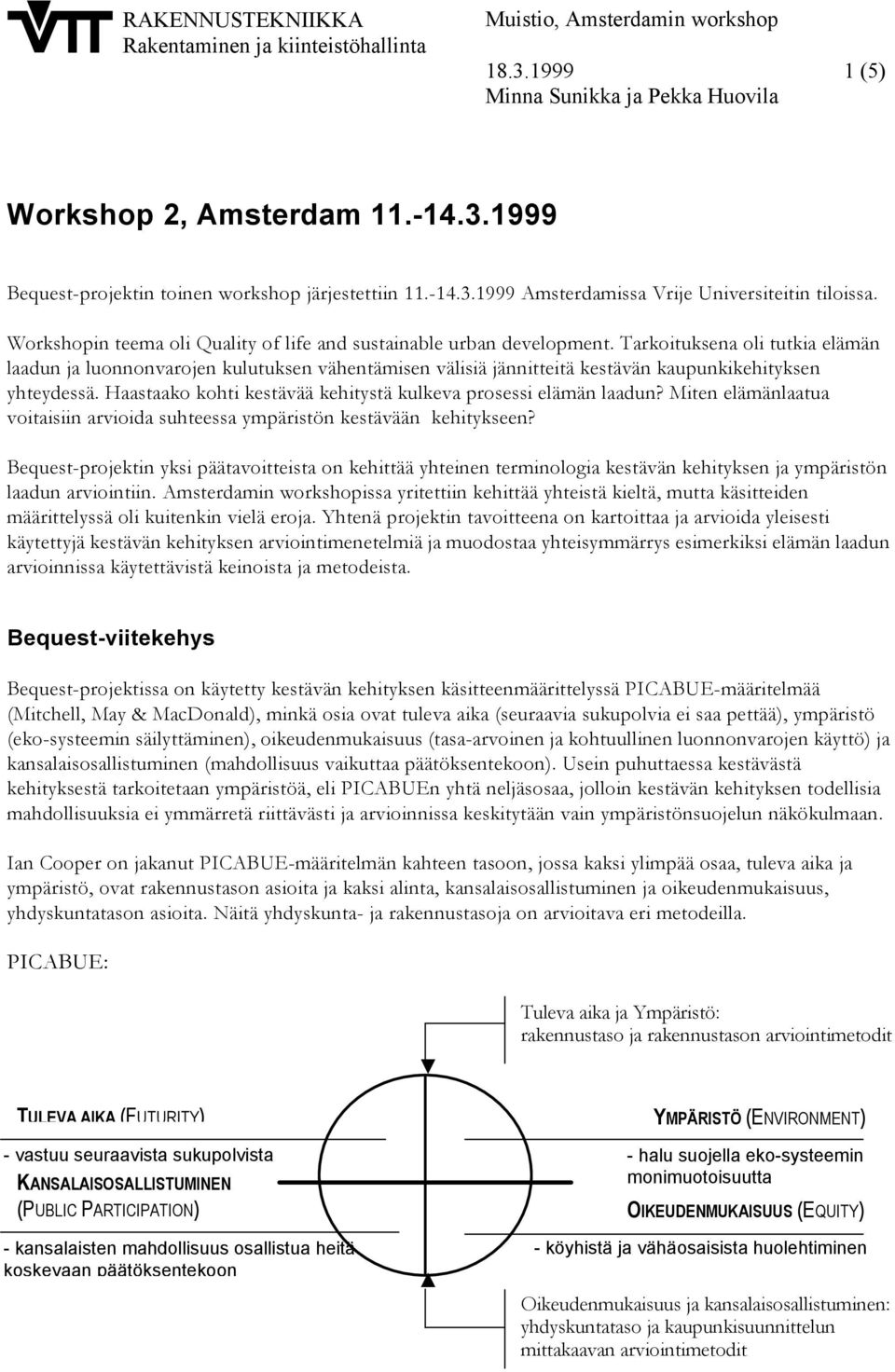 Tarkoituksena oli tutkia elämän laadun ja luonnonvarojen kulutuksen vähentämisen välisiä jännitteitä kestävän kaupunkikehityksen yhteydessä.