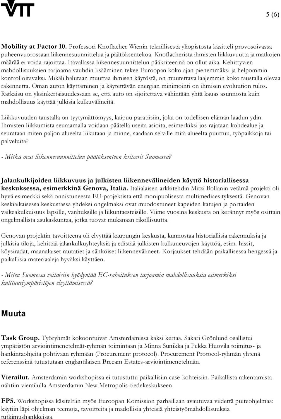 Kehittyvien mahdollisuuksien tarjoama vauhdin lisääminen tekee Euroopan koko ajan pienemmäksi ja helpommin kontrolloitavaksi.