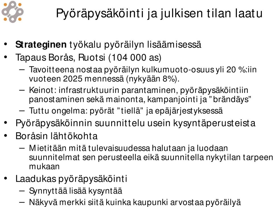 Keinot: infrastruktuurin parantaminen, pyöräpysäköintiin panostaminen sekä mainonta, kampanjointi ja brändäys Tuttu ongelma: pyörät tiellä ja