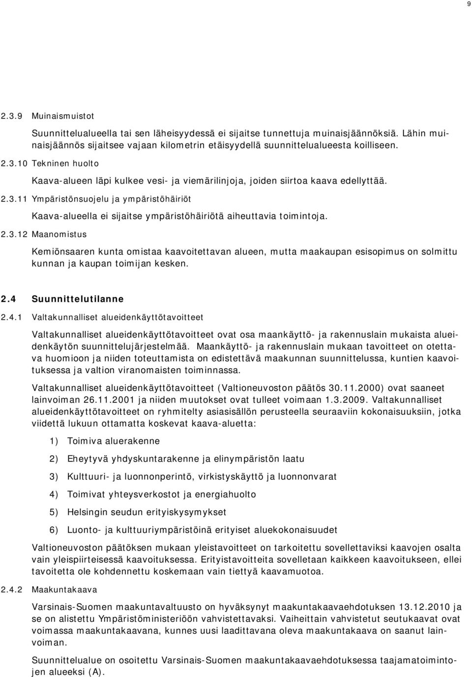 2.4 Suunnittelutilanne 2.4.1 Valtakunnalliset alueidenkäyttötavitteet Valtakunnalliset alueidenkäyttötavitteet vat sa maankäyttö- ja rakennuslain mukaista alueidenkäytön suunnittelujärjestelmää.