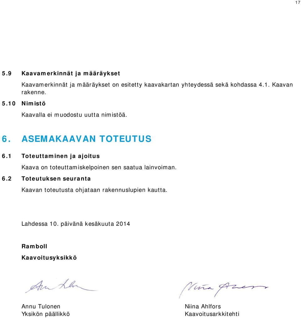 1 Tteuttaminen ja ajitus Kaava n tteuttamiskelpinen sen saatua lainviman. 6.
