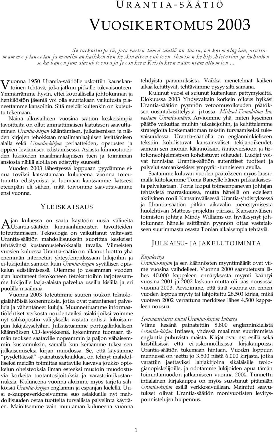 .. V uonna 1950 Urantia-säätiölle uskottiin kauaskantoinen tehtävä, joka jatkuu pitkälle tulevaisuuteen.