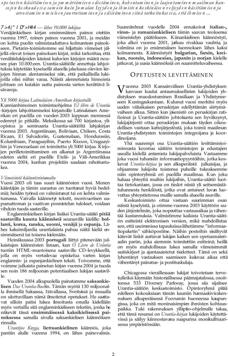000 lukijaa Venäjänkielisen kirjan ensimmäinen painos otettiin vuonna 1997, toinen painos vuonna 2001, ja meidän on kohta puolin valmistauduttava kolmanteen painokseen.