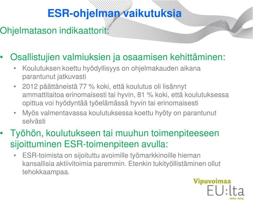 hyödyntää työelämässä hyvin tai erinomaisesti Myös valmentavassa koulutuksessa koettu hyöty on parantunut selvästi Työhön, koulutukseen tai muuhun toimenpiteeseen