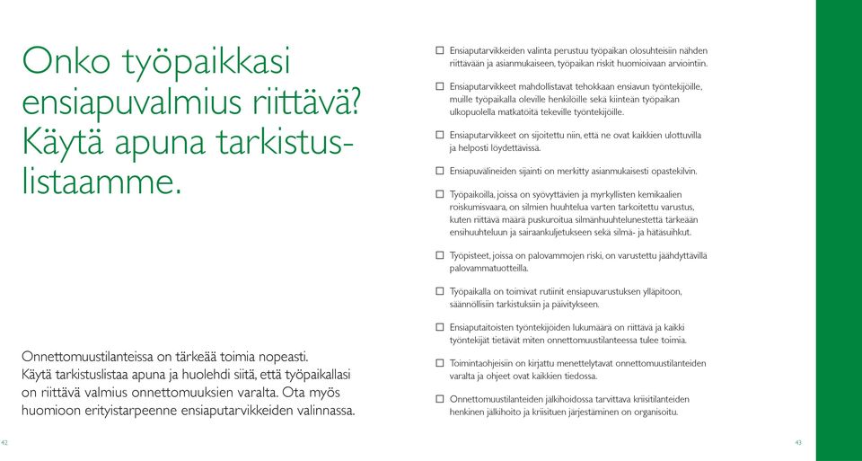 Ensiaputarvikkeet mahdollistavat tehokkaan ensiavun työntekijöille, muille työpaikalla oleville henkilöille sekä kiinteän työpaikan ulkopuolella matkatöitä tekeville työntekijöille.