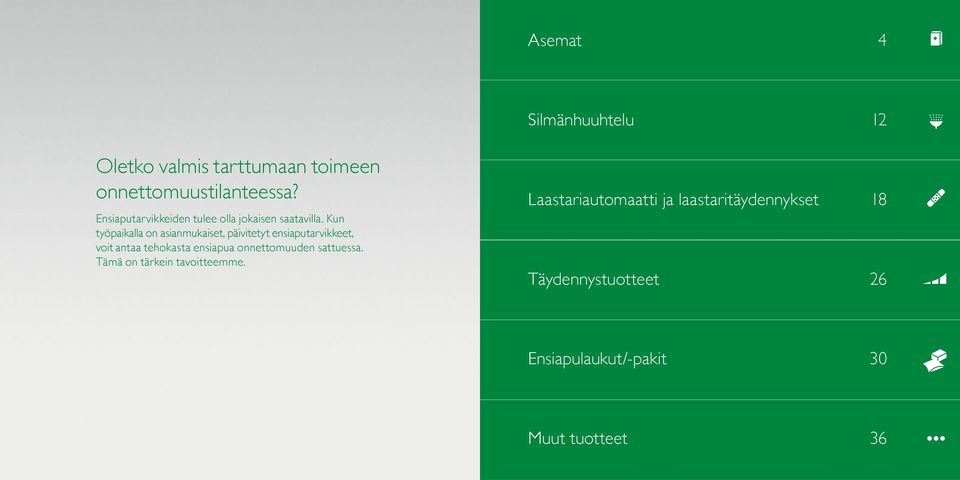 Kun työpaikalla on asianmukaiset, päivitetyt ensiaputarvikkeet, voit antaa tehokasta ensiapua