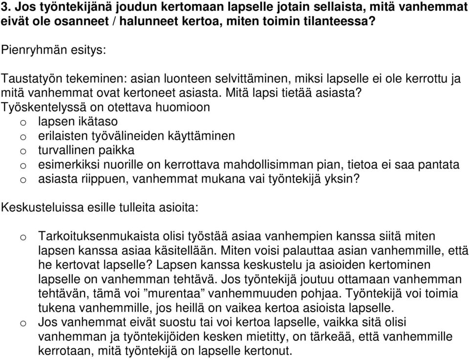 Työskentelyssä on otettava huomioon o lapsen ikätaso o erilaisten työvälineiden käyttäminen o turvallinen paikka o esimerkiksi nuorille on kerrottava mahdollisimman pian, tietoa ei saa pantata o