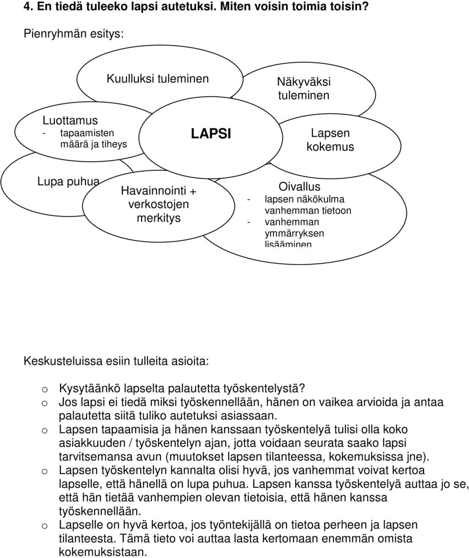 vanhemman ymmärryksen lisääminen o Kysytäänkö lapselta palautetta työskentelystä?