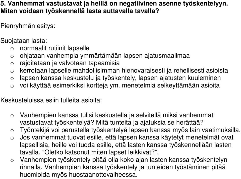 rehellisesti asioista o lapsen kanssa keskustelu ja työskentely, lapsen ajatusten kuuleminen o voi käyttää esimerkiksi kortteja ym.