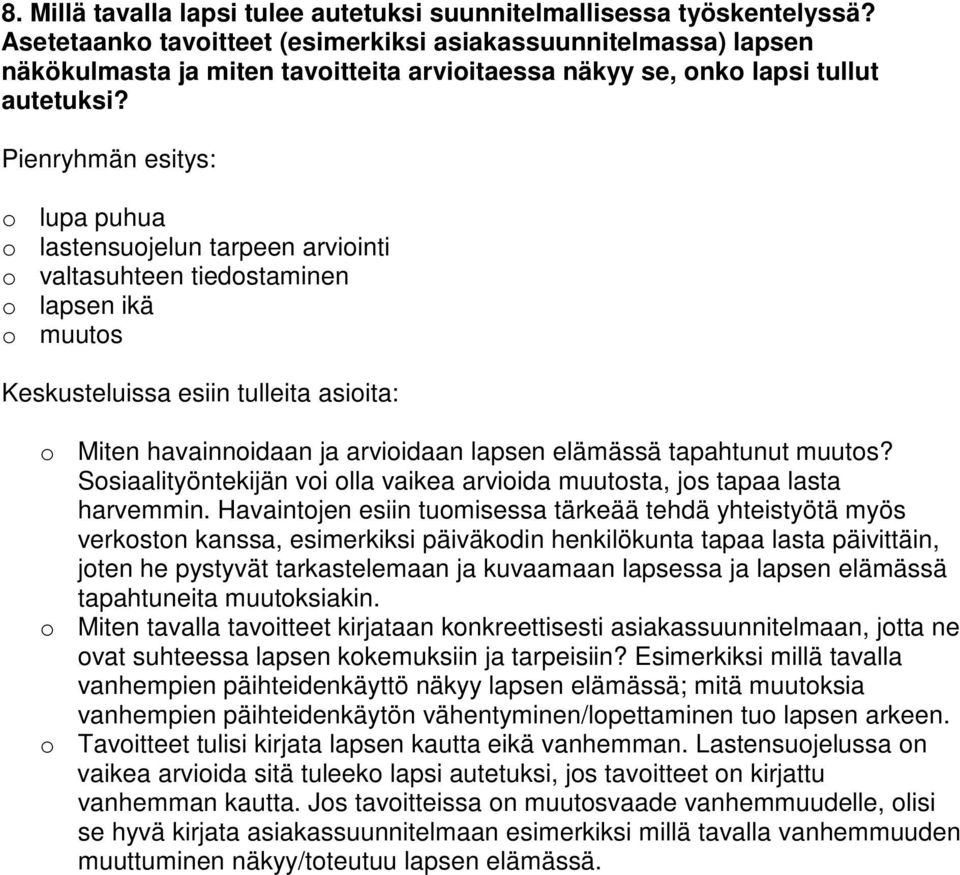 o lupa puhua o lastensuojelun tarpeen arviointi o valtasuhteen tiedostaminen o lapsen ikä o muutos o Miten havainnoidaan ja arvioidaan lapsen elämässä tapahtunut muutos?