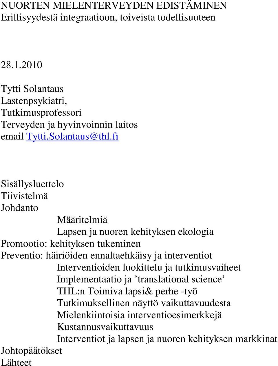 fi Sisällysluettelo Tiivistelmä Johdanto Määritelmiä Lapsen ja nuoren kehityksen ekologia Promootio: kehityksen tukeminen Preventio: häiriöiden ennaltaehkäisy ja