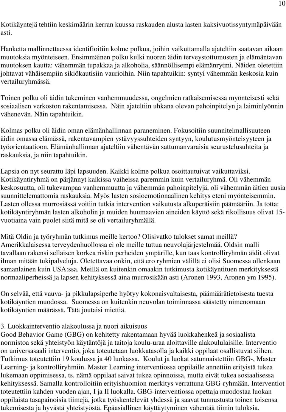 Ensimmäinen polku kulki nuoren äidin terveystottumusten ja elämäntavan muutoksen kautta: vähemmän tupakkaa ja alkoholia, säännöllisempi elämänrytmi.