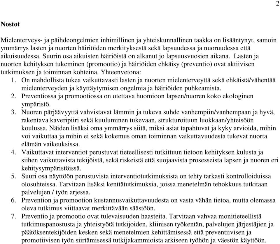 Lasten ja nuorten kehityksen tukeminen (promootio) ja häiriöiden ehkäisy (preventio) ovat aktiivisen tutkimuksen ja toiminnan kohteina. Yhteenvetona: 1.