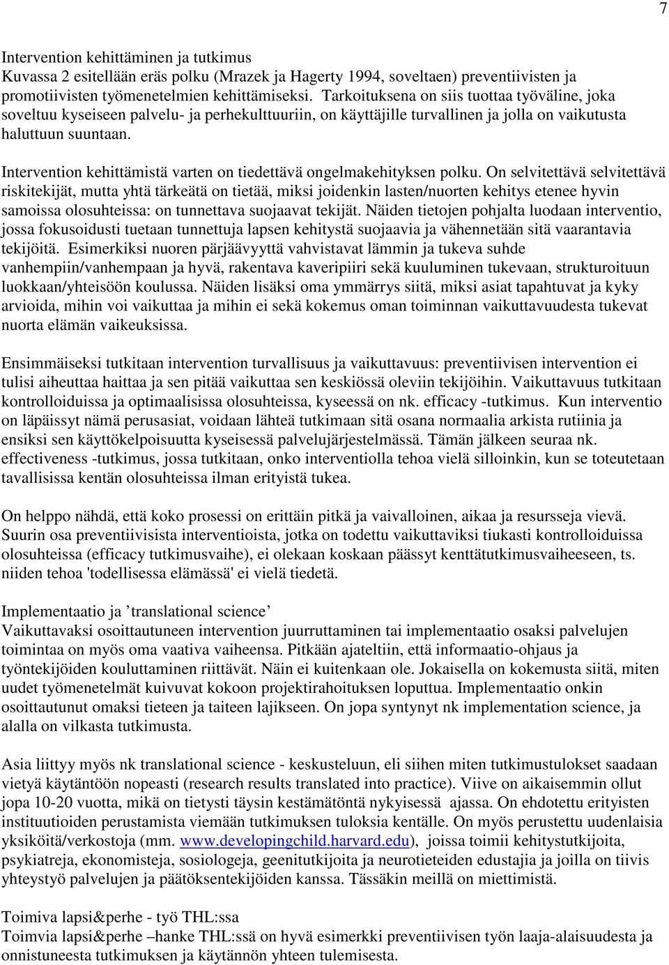 Intervention kehittämistä varten on tiedettävä ongelmakehityksen polku.