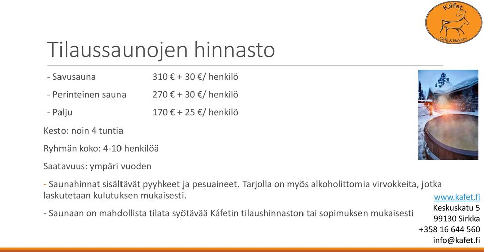 Saunahinnat sisältävät pyyhkeet ja pesuaineet.