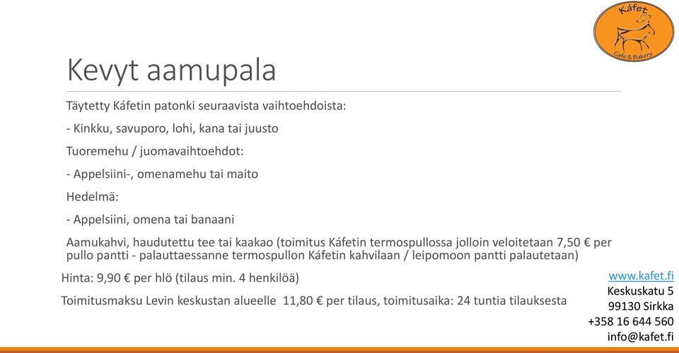 (toimitus Káfetin termospullossa jolloin veloitetaan 7,50 per pullo pantti - palauttaessanne termospullon Káfetin kahvilaan / leipomoon