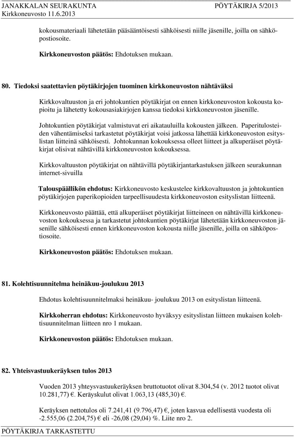 kanssa tiedoksi kirkkoneuvoston jäsenille. Johtokuntien pöytäkirjat valmistuvat eri aikatauluilla kokousten jälkeen.