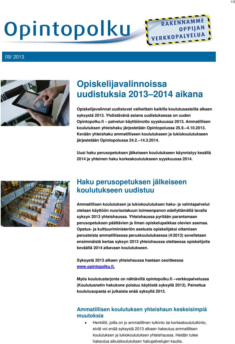 2. 14.3.2014. Uusi haku perusopetuksen jälkeiseen koulutukseen käynnistyy kesällä 2014 ja yhteinen haku korkeakoulutukseen syyskuussa 2014.